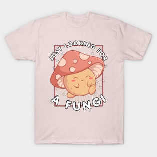 Just Looking For A Fungi T-Shirt